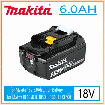 Makita 18V 6000MAH совершенно новый Оригинальный Аккумулятор Для Электроинструмента Емкостью 6.0AH LED Lithium Ion LXT BL1860B BL1860 BL1850